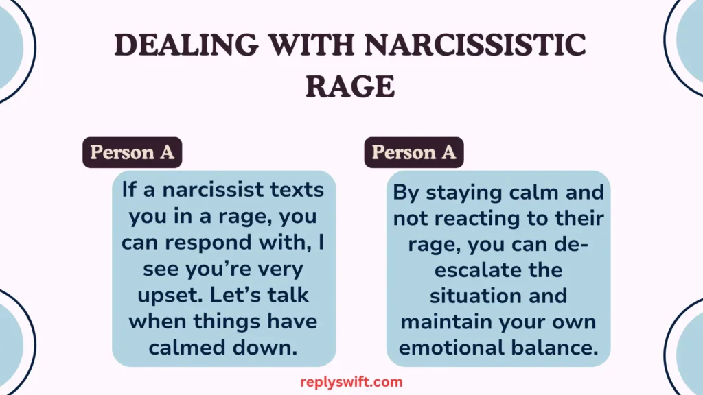 By staying calm and not reacting to their rage, you can de-escalate the situation and maintain your own emotional balance.