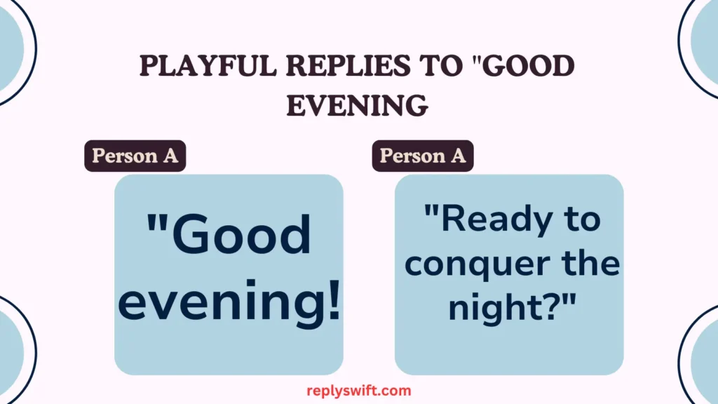 Playful Replies to "Good Evening