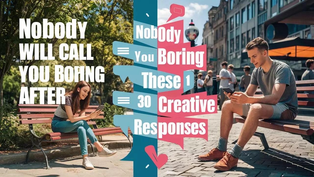 Nobody Will Call You Boring After These | Creative Responses