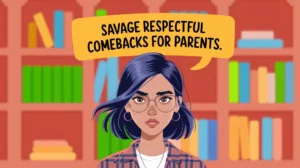 30 Savage Respectful Comebacks for Parents