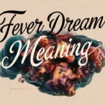 Fever Dream Meaning