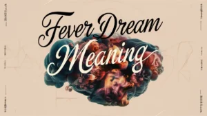 Fever Dream Meaning