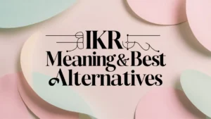 IKR Meaning & Best Alternatives