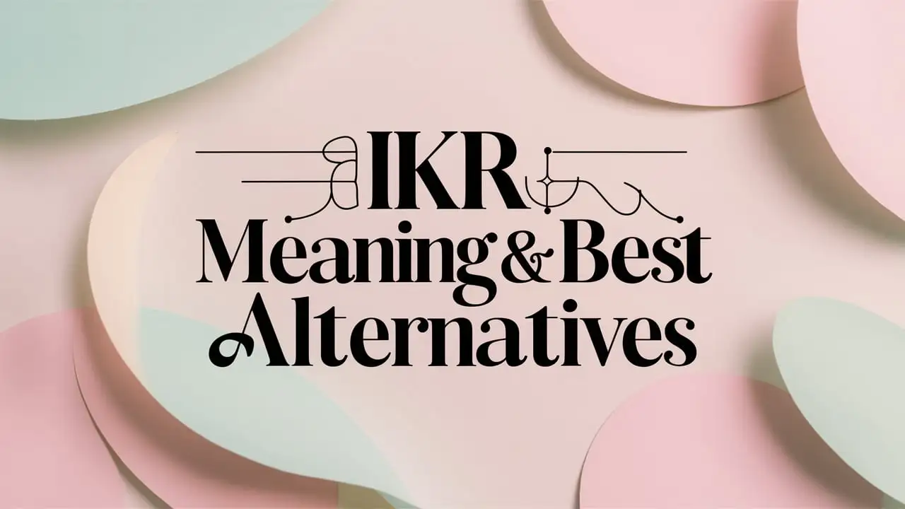 IKR Meaning & Best Alternatives